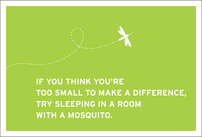 if you think you are too small to make a difference try sleeping with a mosquito Why The Mosquito Is Our Mascot - Borden Communications