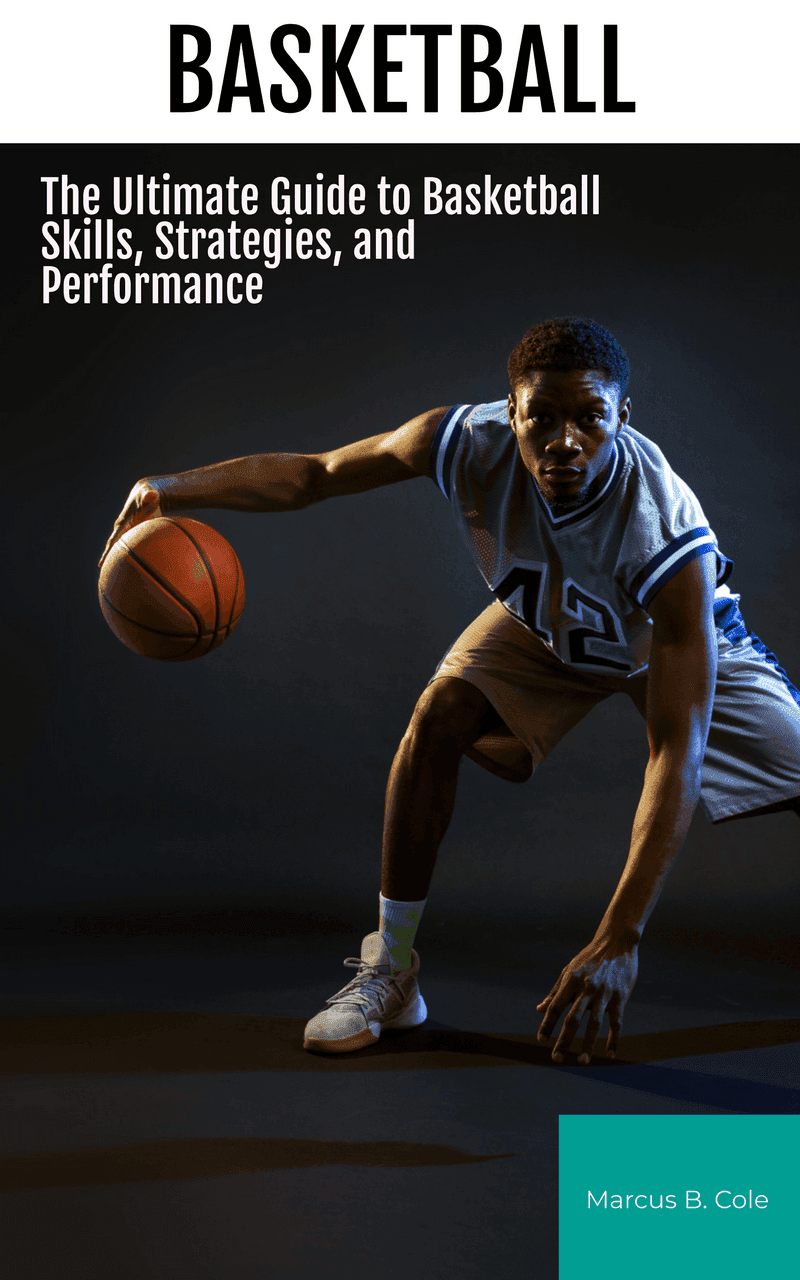Basketball: The Ultimate Guide to Basketball Skills, Strategies, and Performance