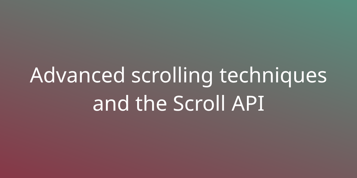 Advanced scrolling techniques and the Scroll API Development Borstch