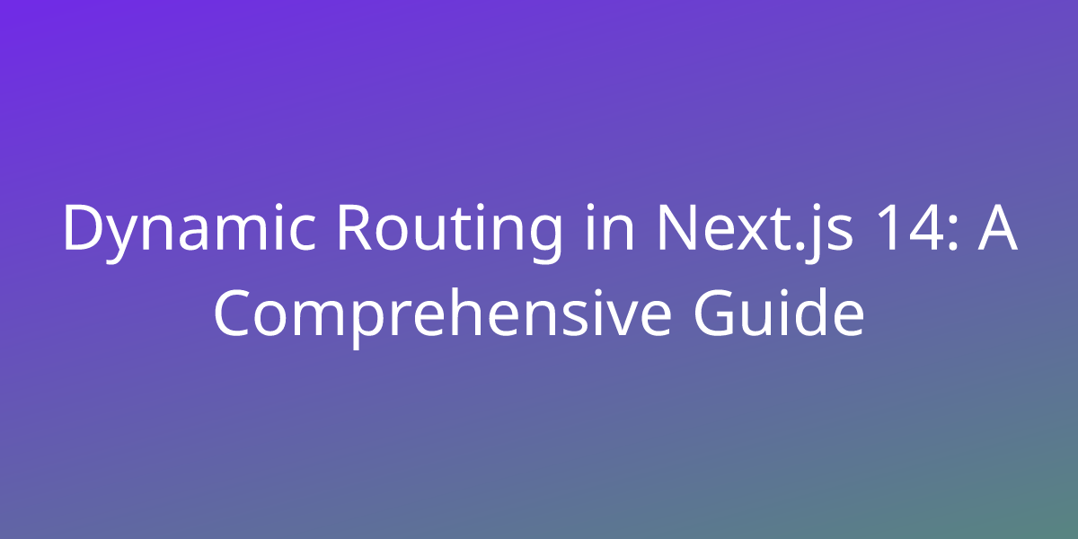 Dynamic Routing in Next.js 14 A Comprehensive Guide Development Borstch