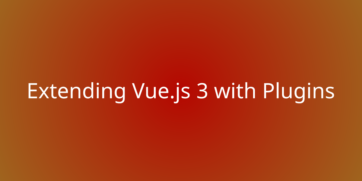 Extending Vue.js 3 with Plugins Development Borstch