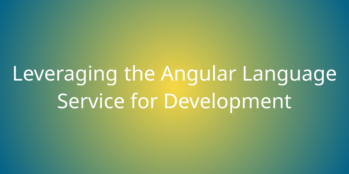 Leveraging the Angular Language Service for Development Development