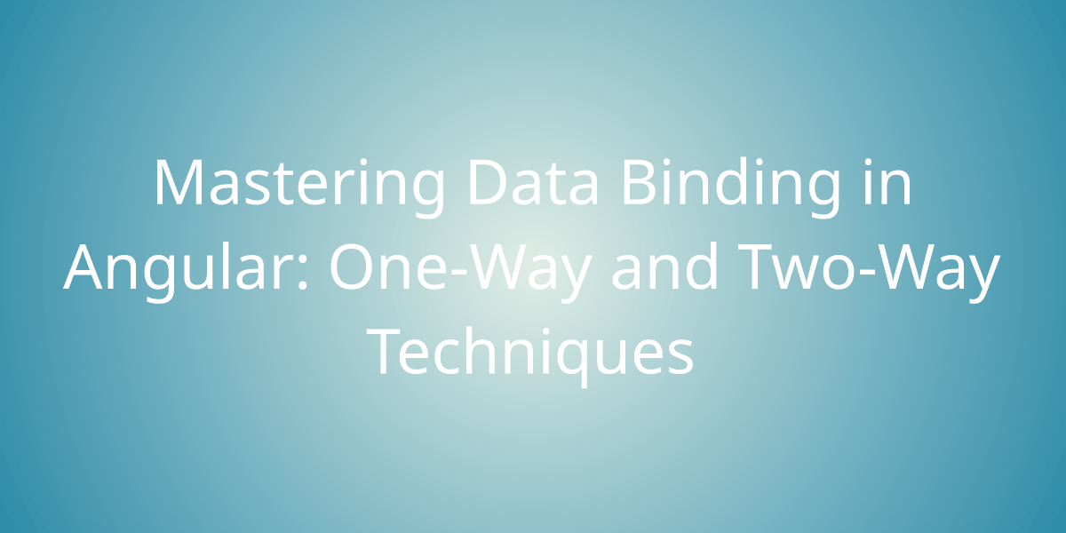 Mastering Data Binding in Angular OneWay and TwoWay Techniques