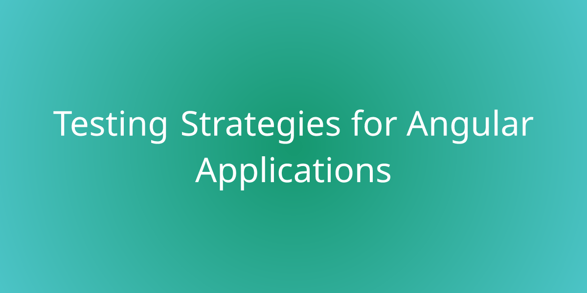 Testing Strategies for Angular Applications Development Borstch