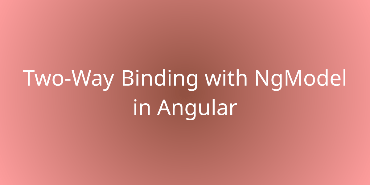 TwoWay Binding with NgModel in Angular Development Borstch