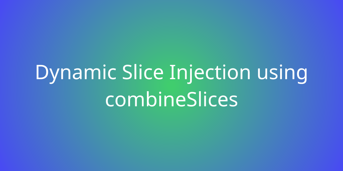 Dynamic Slice Injection using combineSlices Snippets Borstch