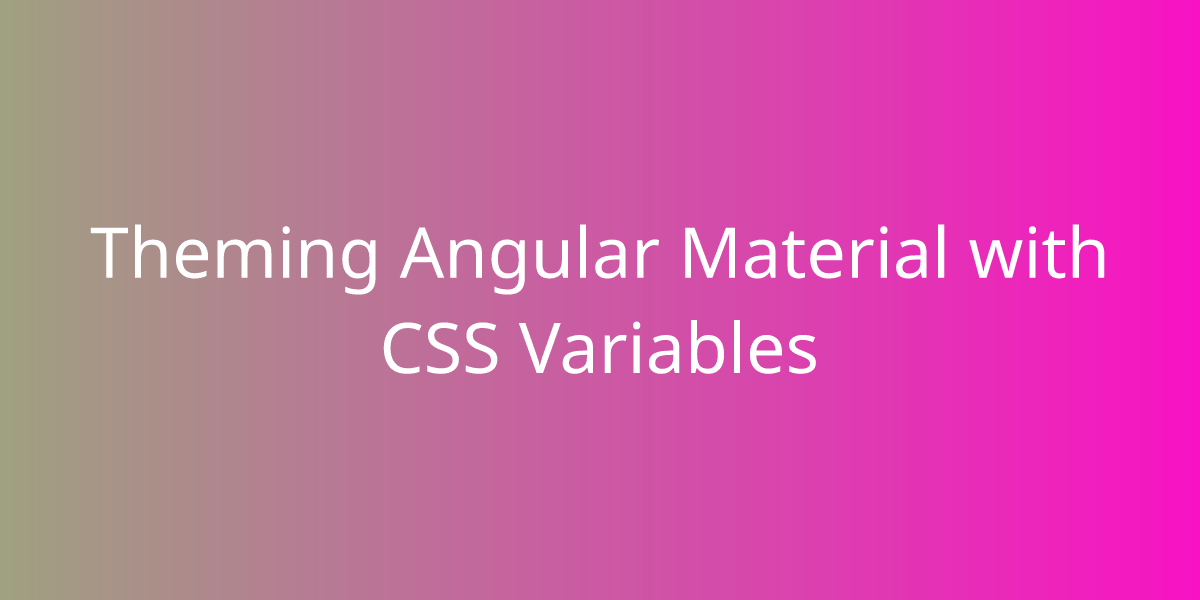 Theming Angular Material with CSS Variables Snippets Borstch