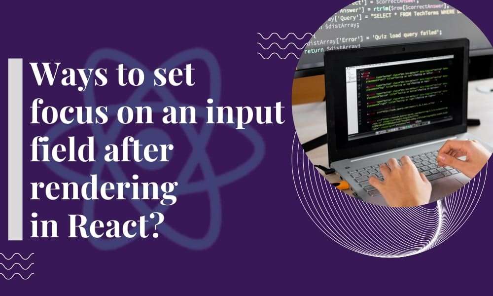 4 Ways to Set Focus on an Input Field After Rendering in React Bosc Tech