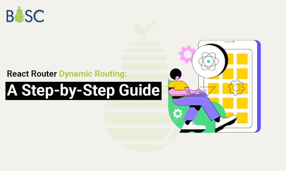 A Complete Guide to Developing Dynamic Routes in React with React Router