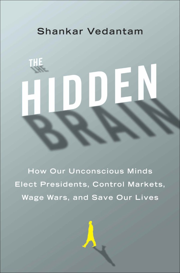 The Hidden Brain How Our Unconscious Minds Elect Presidents, Control