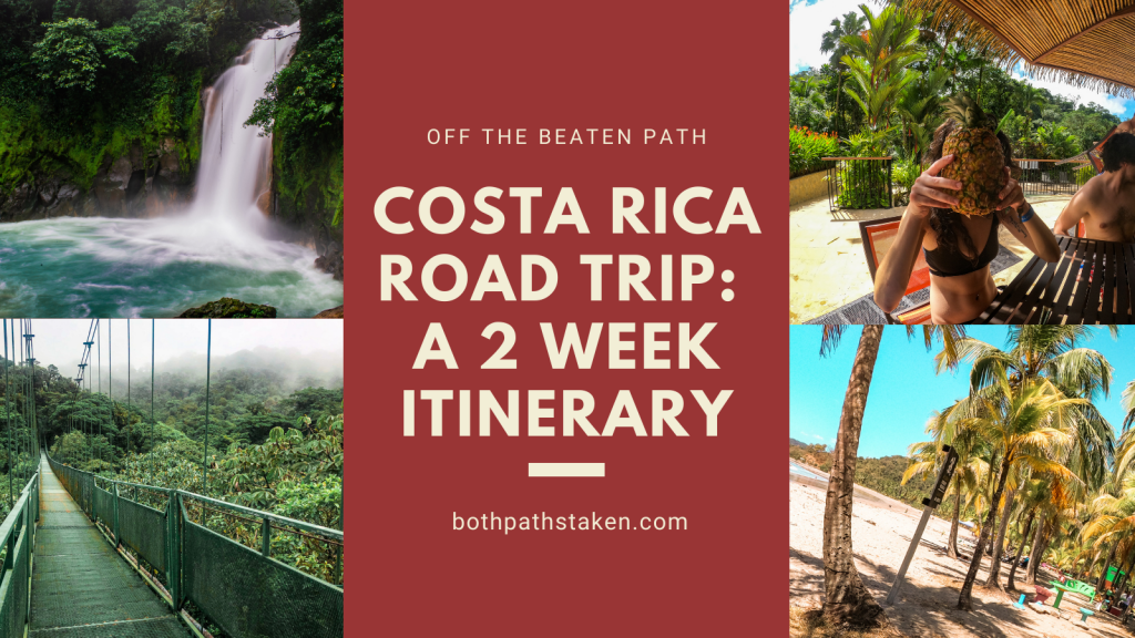 Costa Rica Road Trip A Two Week Itinerary Both Paths Taken