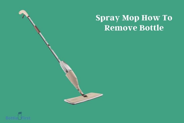 Spray Mop How To Remove Bottle? 5 Easy Steps!
