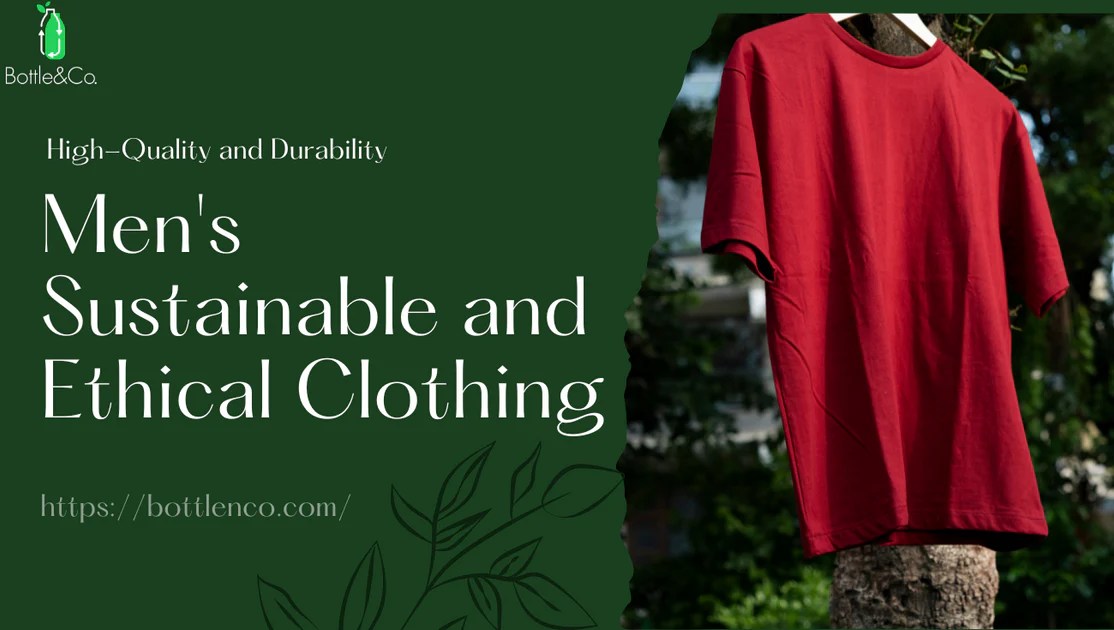 Why Is Ethical, Sustainable Men's Clothing Important? Bottle&Co