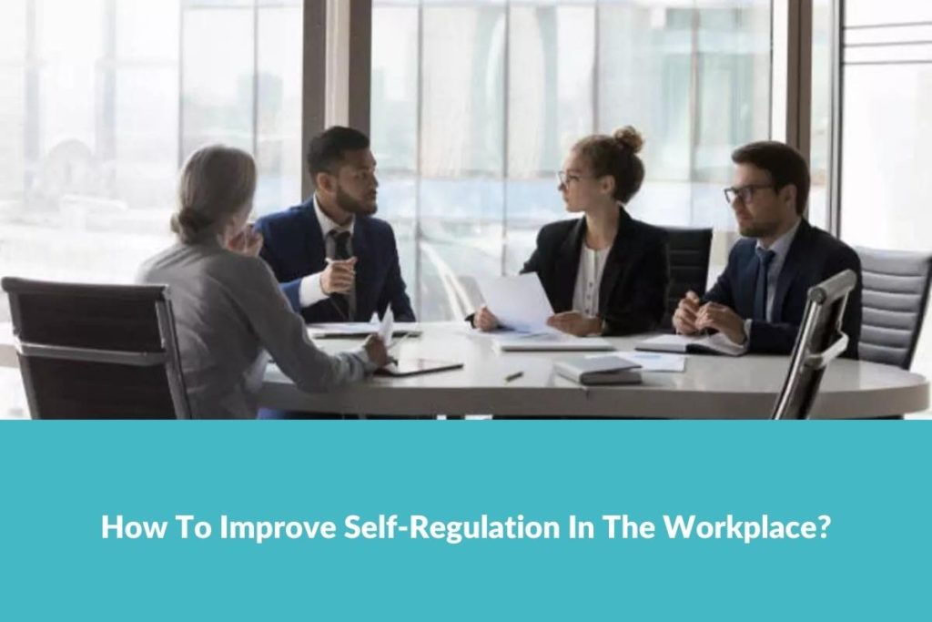 How To Improve SelfRegulation In The Workplace?