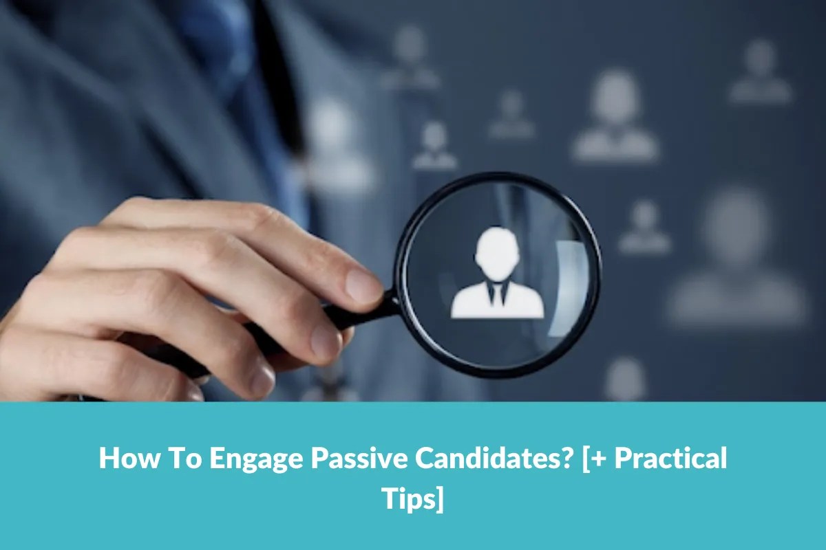 How to Engage Passive CandidatesPractical Tips