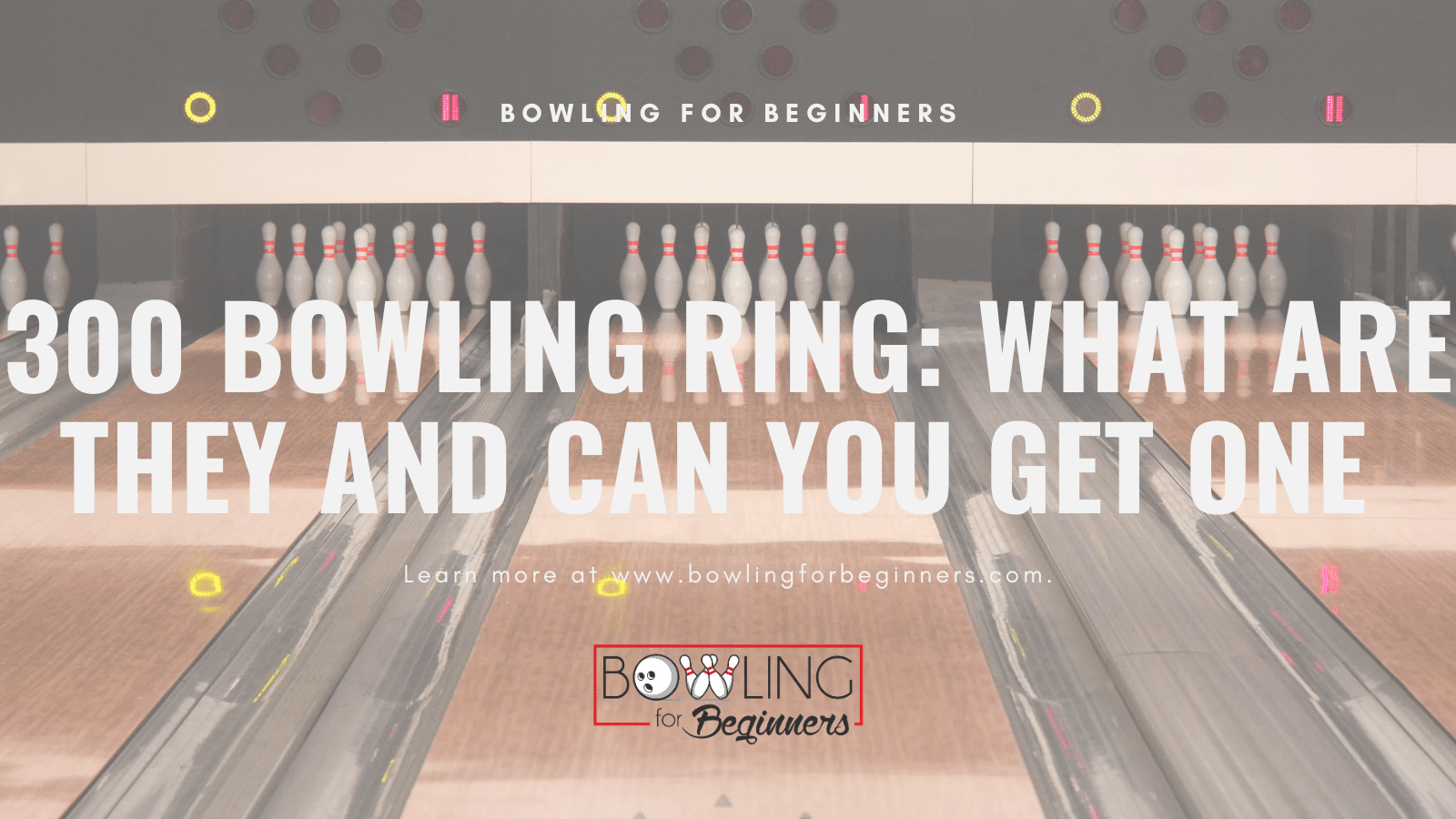 300 Bowling Ring Everything You Need to Know