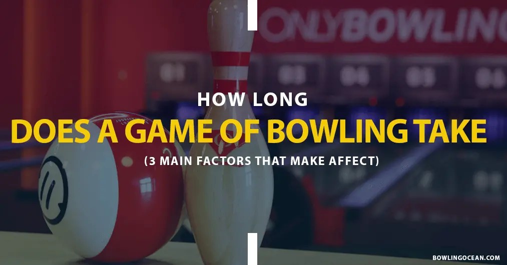 How Long Is A Game Of Bowling? Unveiling The Time