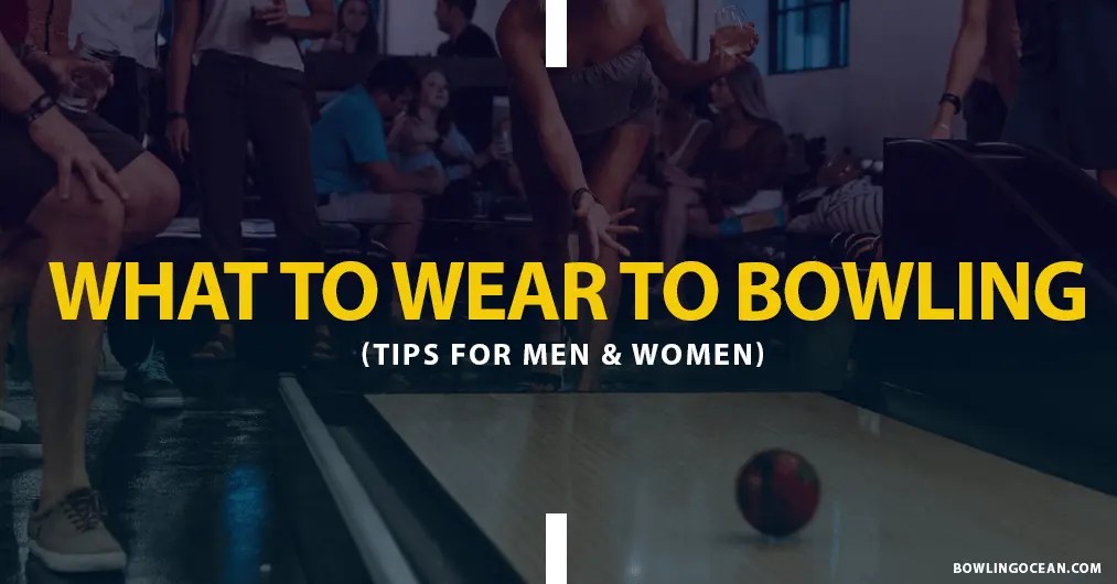 What To Wear To Bowling? Tips For Men & Women