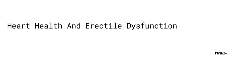 Heart Health And Erectile Dysfunction (vitamin D Erectile Dysfunction
