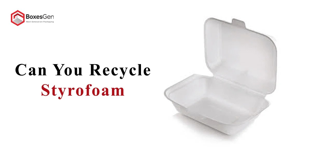 Can You Recycle Styrofoam BoxesGen