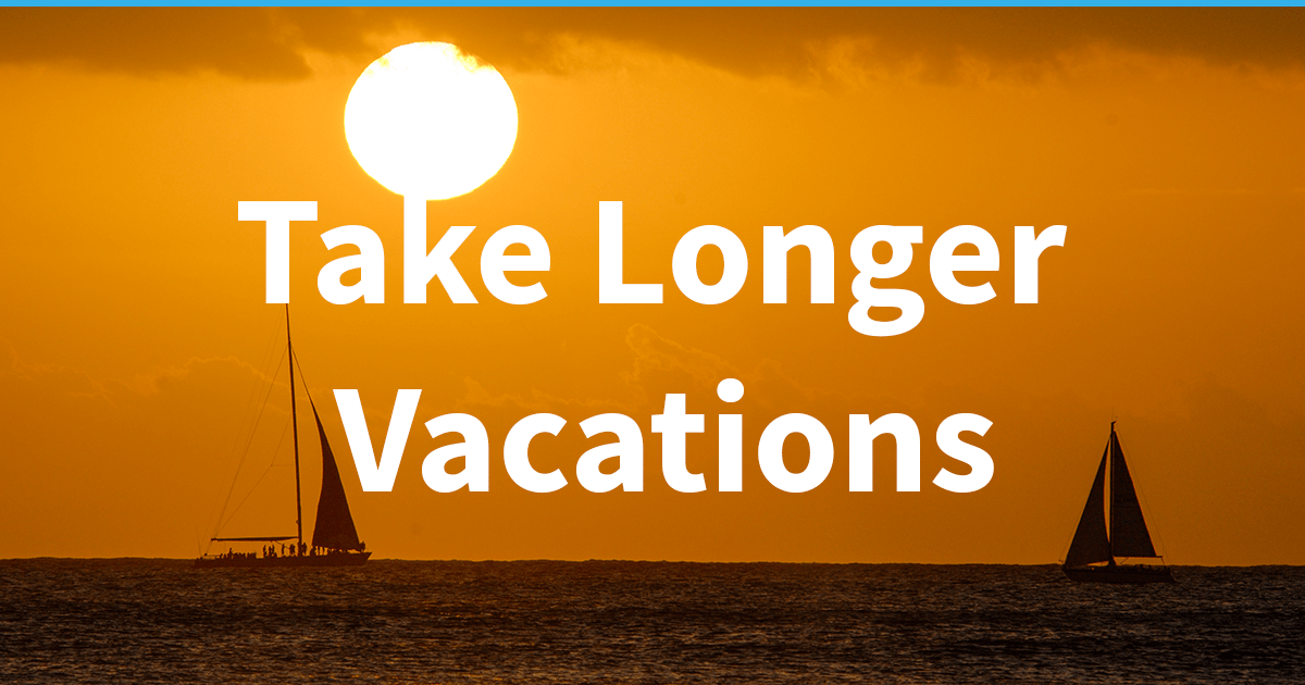 Take Longer Vacations