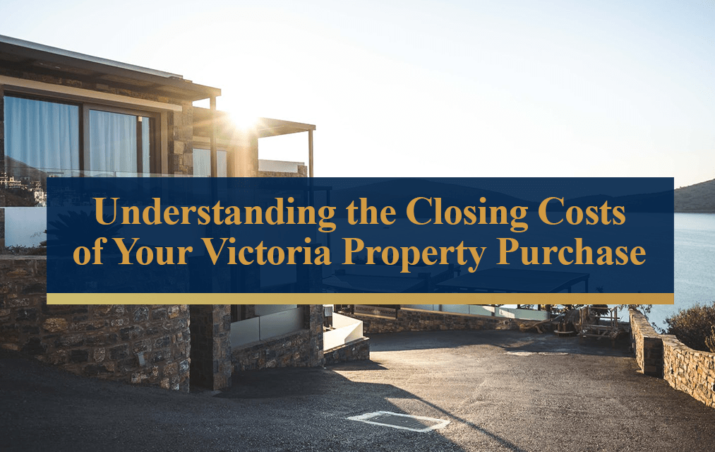 Understanding the Closing Costs of Your Victoria Property Purchase