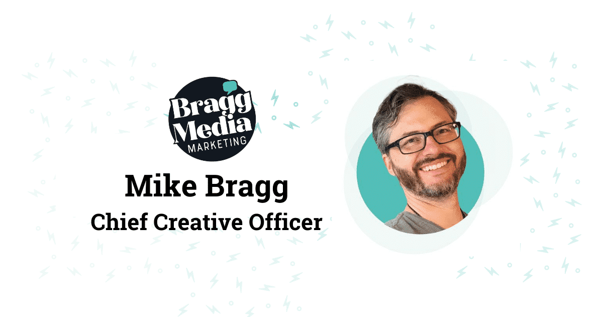 Mike Bragg, Chief Creative Officer • Bragg Media Marketing Agency