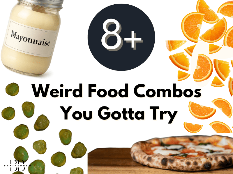 8 Weird Food Combos That You Gotta Try BrainsBrew