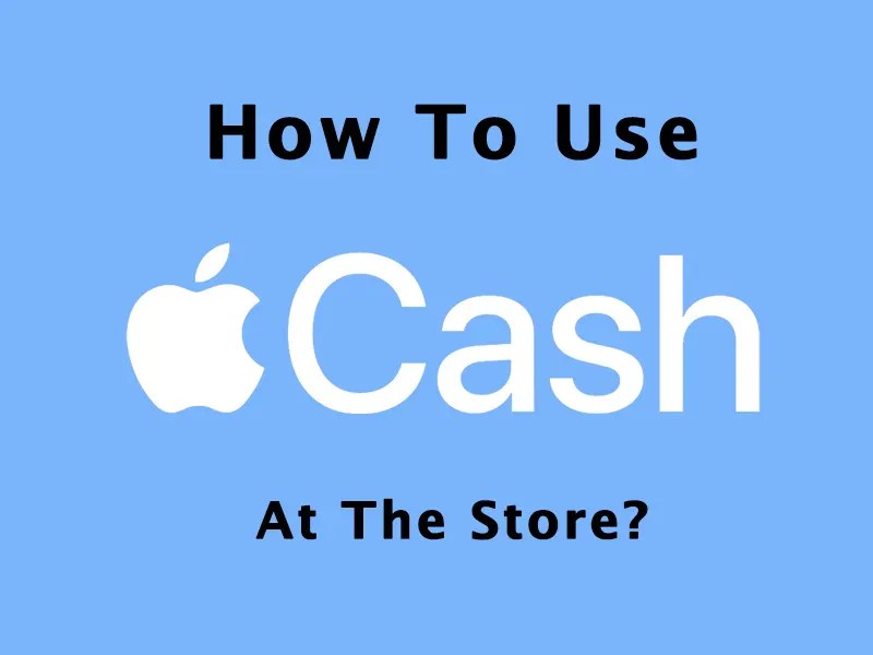How To Use Apple Cash At The Store? brainyhousing