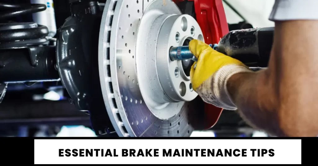 10 Essential Brake Maintenance Tips For Safety