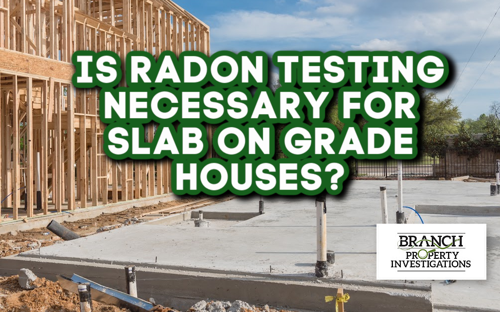 Is Radon Testing Necessary for Slab On Grade Houses? Branch Property