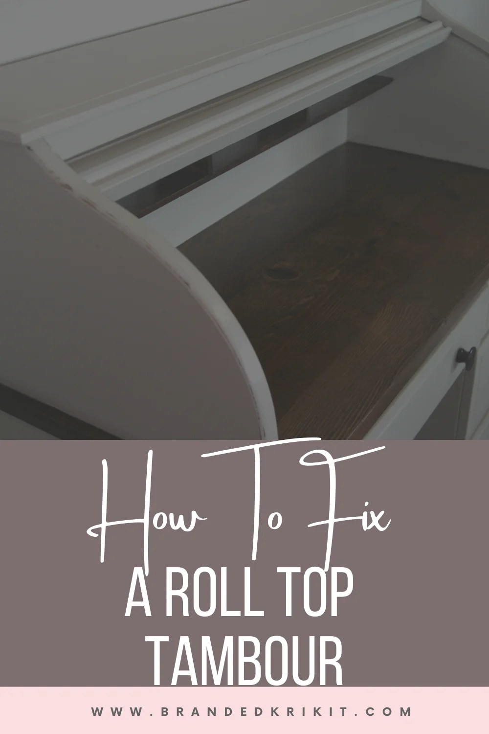 How To Fix A Roll Top Desk Tambour Branded Krikit