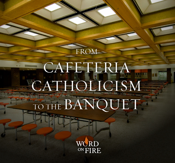From 'Cafeteria Catholicism' to the Banquet
