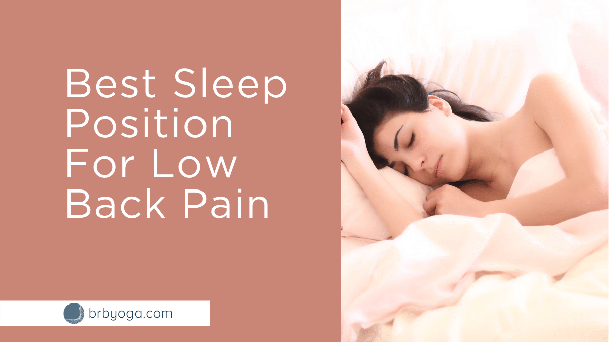 The Best Sleep Position For Low Back Pain Brb Yoga
