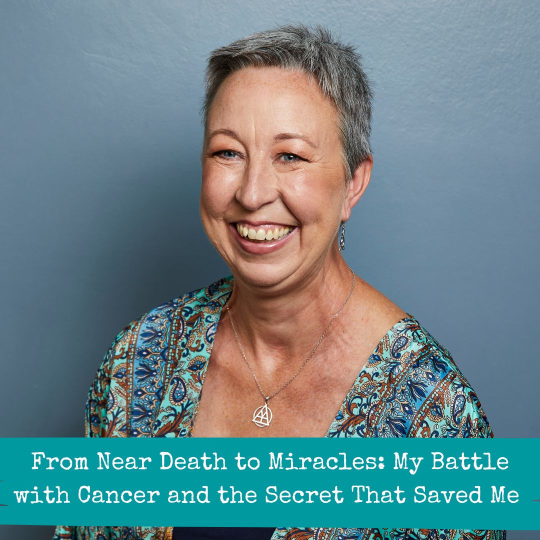 From Near Death to Miracles My Battle with Cancer and the Secret That