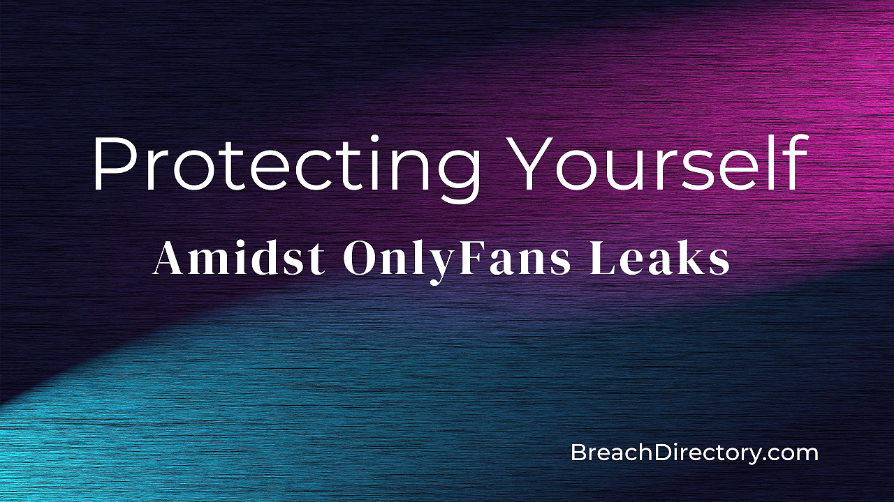 Protecting Your Identity Amidst OnlyFans Leaks BreachDirectory Blog