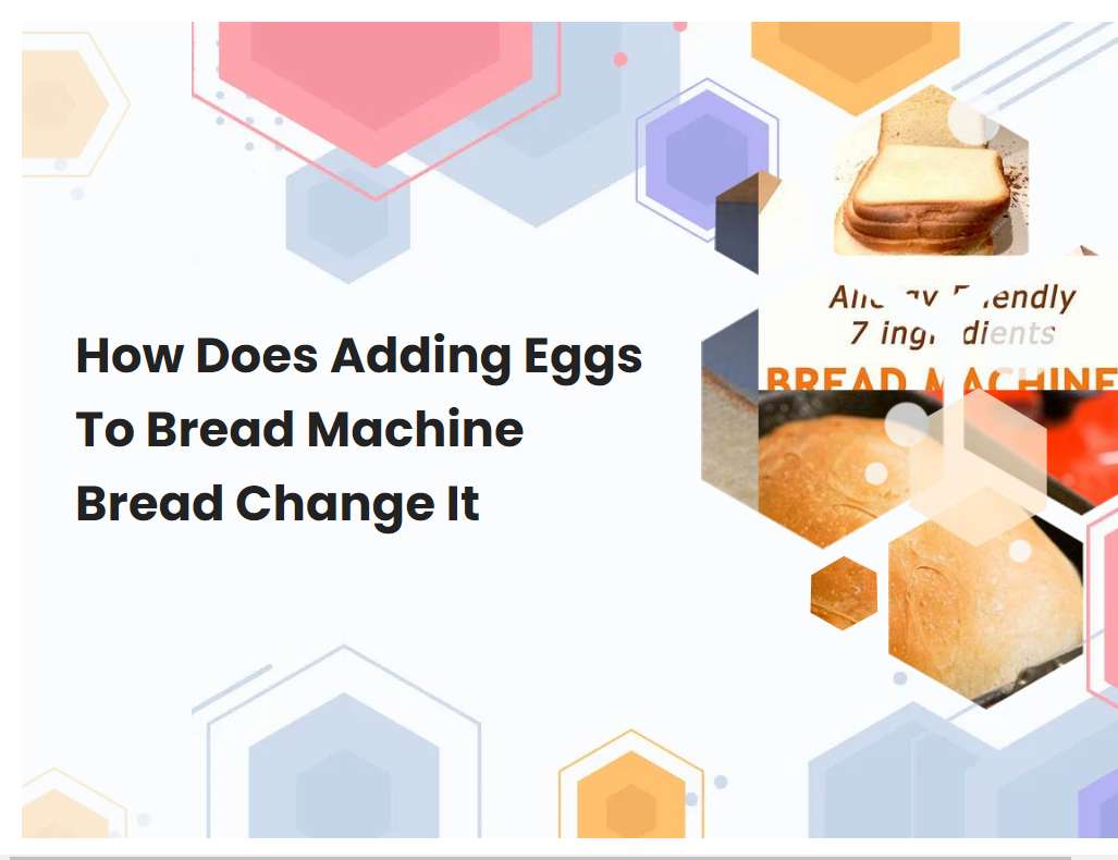 How Does Adding Eggs To Bread Machine Bread Change It