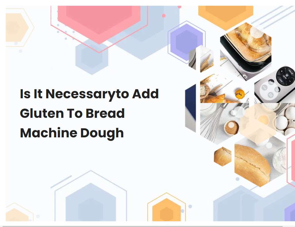 Is It Necessaryto Add Gluten To Bread Machine Dough