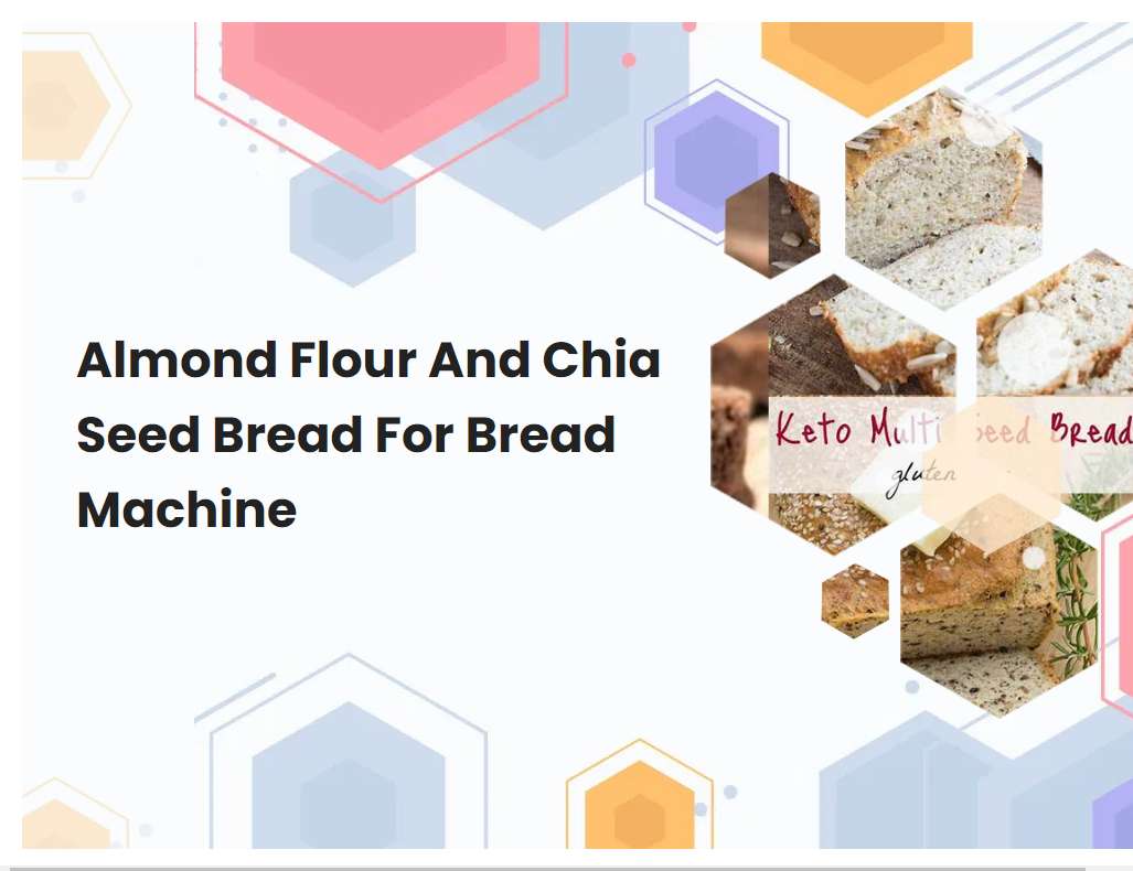 Almond Flour And Chia Seed Bread For Bread Machine