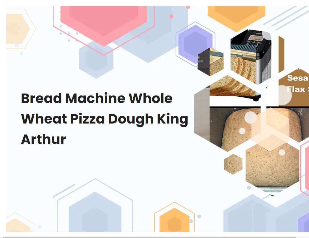 Bread Machine Whole Wheat Pizza Dough King Arthur