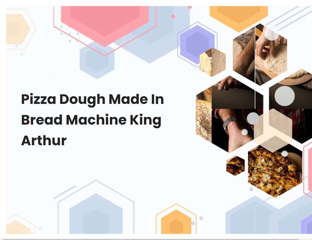 Pizza Dough Made In Bread Machine King Arthur
