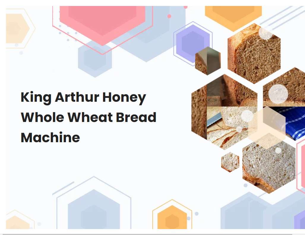 King Arthur Honey Whole Wheat Bread Machine