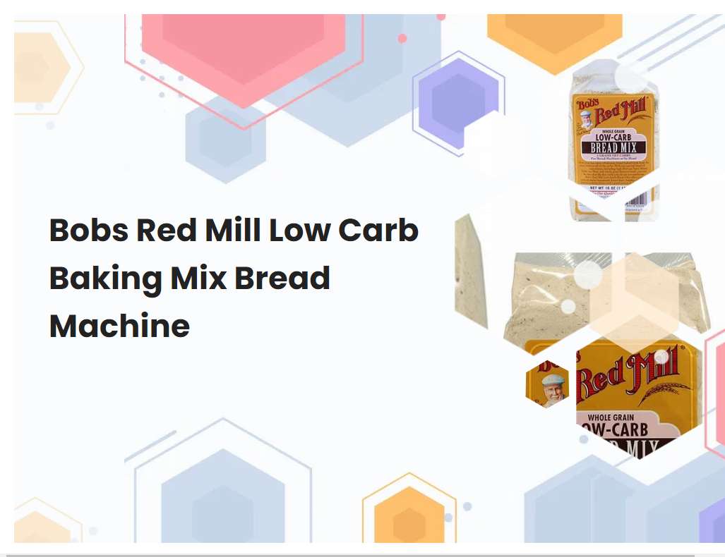 Bobs Red Mill Low Carb Baking Mix Bread Machine