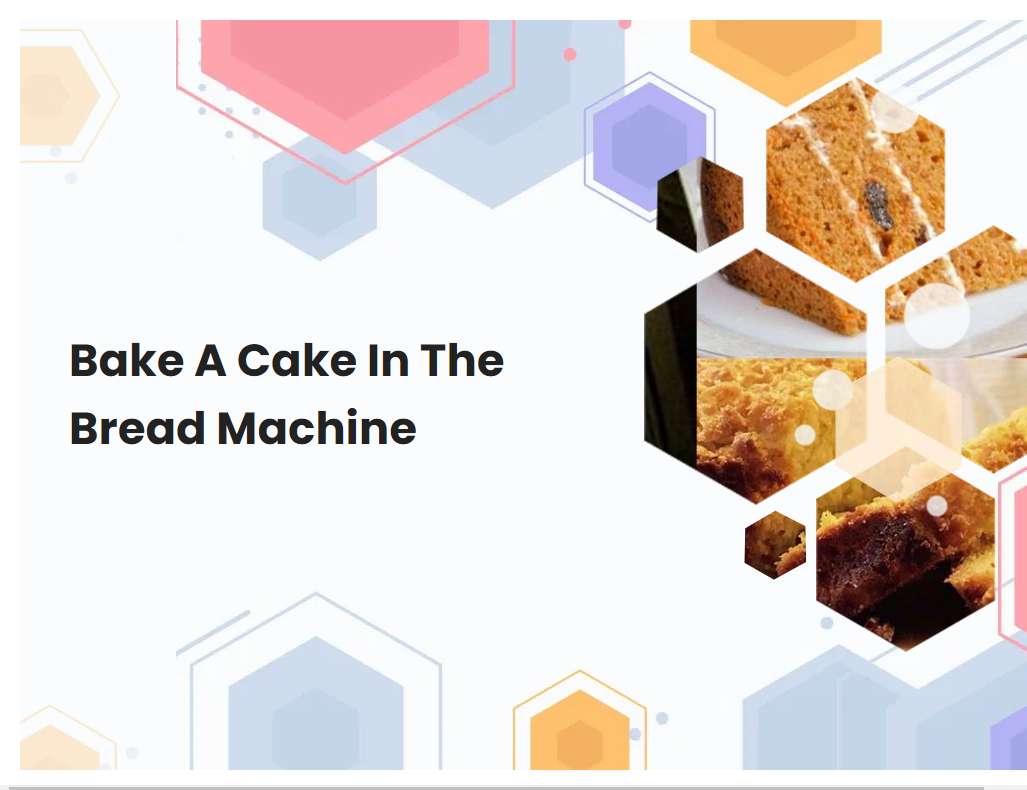 Bake A Cake In The Bread Machine