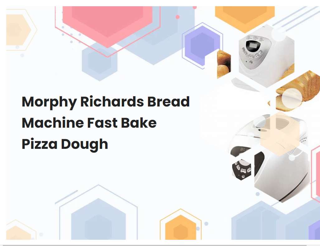 Morphy Richards Bread Machine Fast Bake Pizza Dough