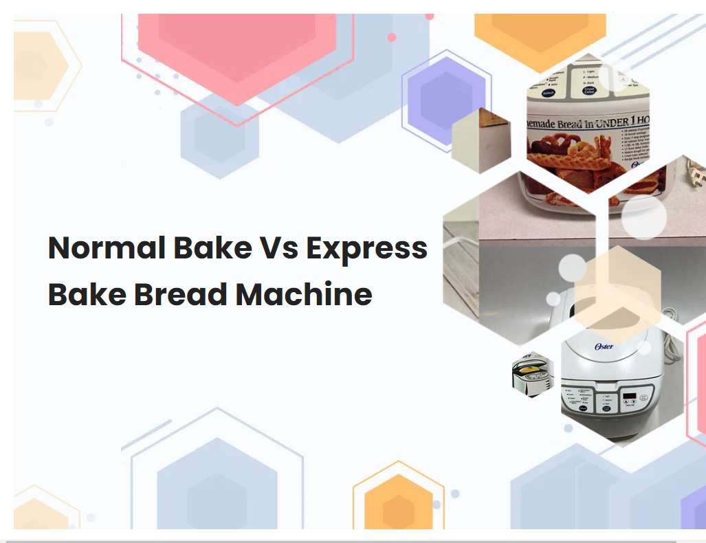 Normal Bake Vs Express Bake Bread Machine