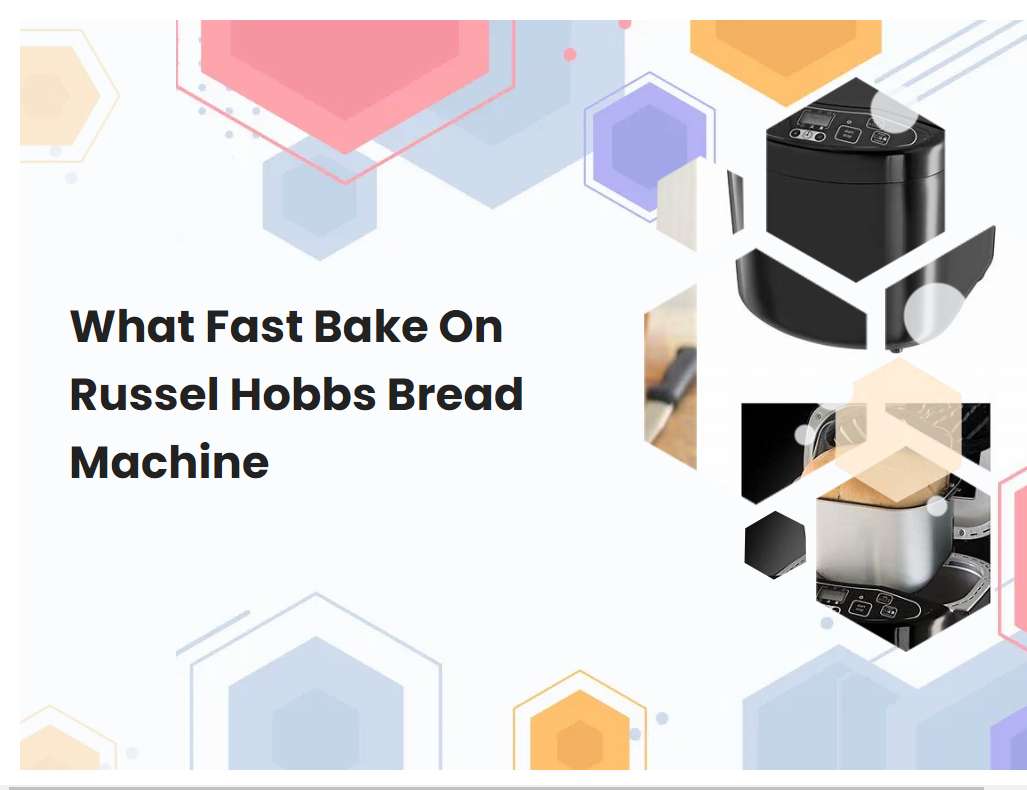 What Fast Bake On Russel Hobbs Bread Machine