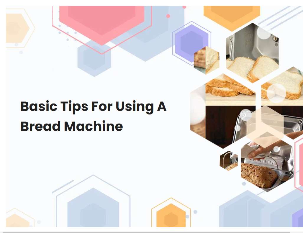 Basic Tips For Using A Bread Machine | breadmach.com