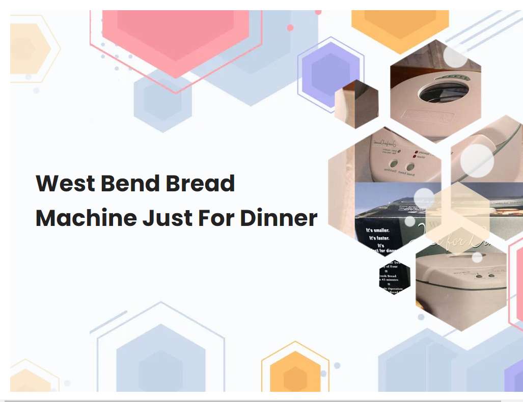 West Bend Bread Machine Just For Dinner | breadmach.com