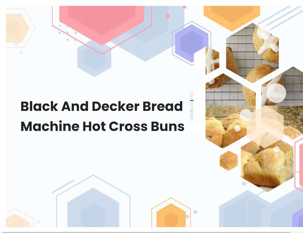 Black And Decker Bread Machine Hot Cross Buns